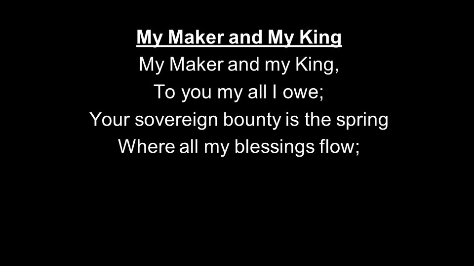 Your sovereign bounty is the spring Where all my blessings flow;