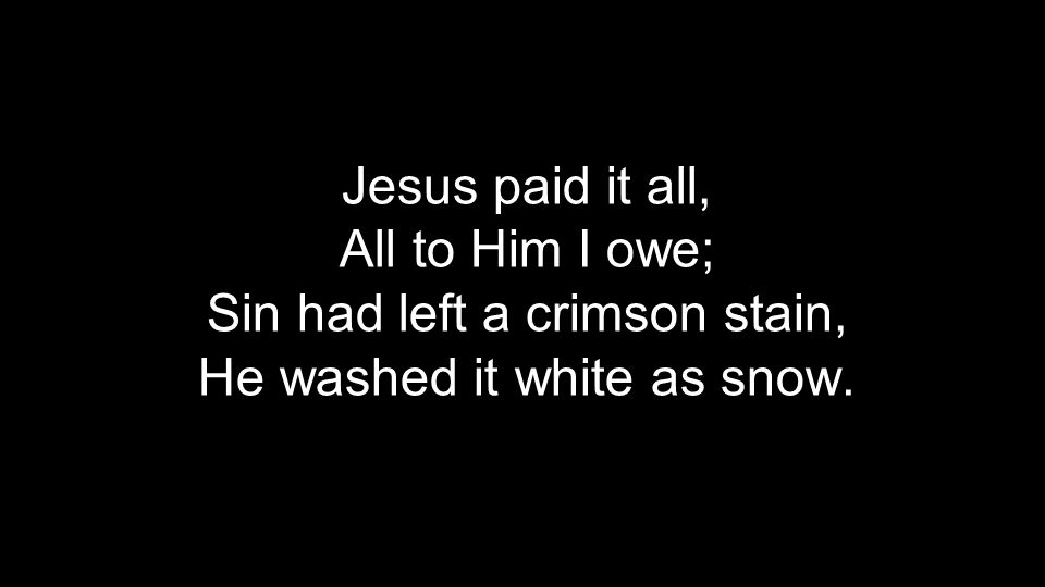 Sin had left a crimson stain, He washed it white as snow.