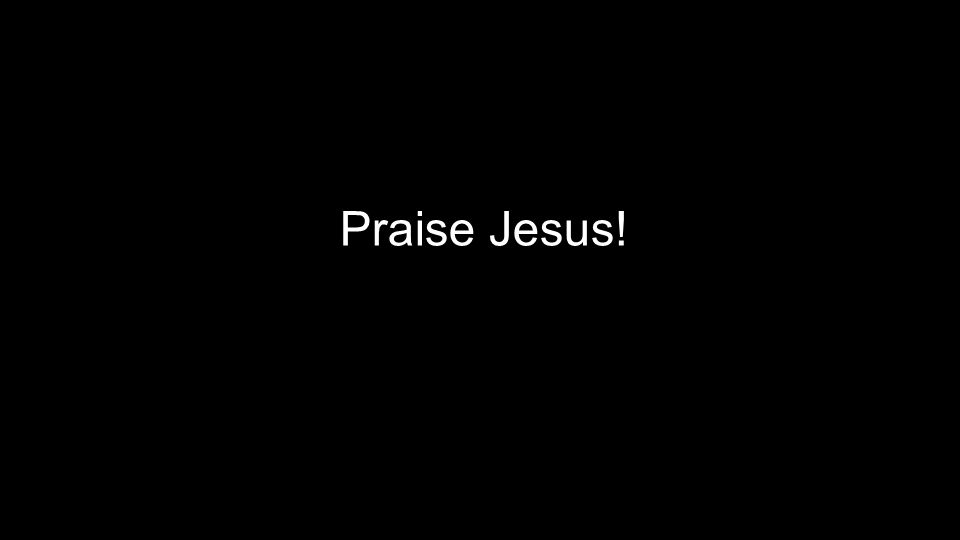 Praise Jesus!