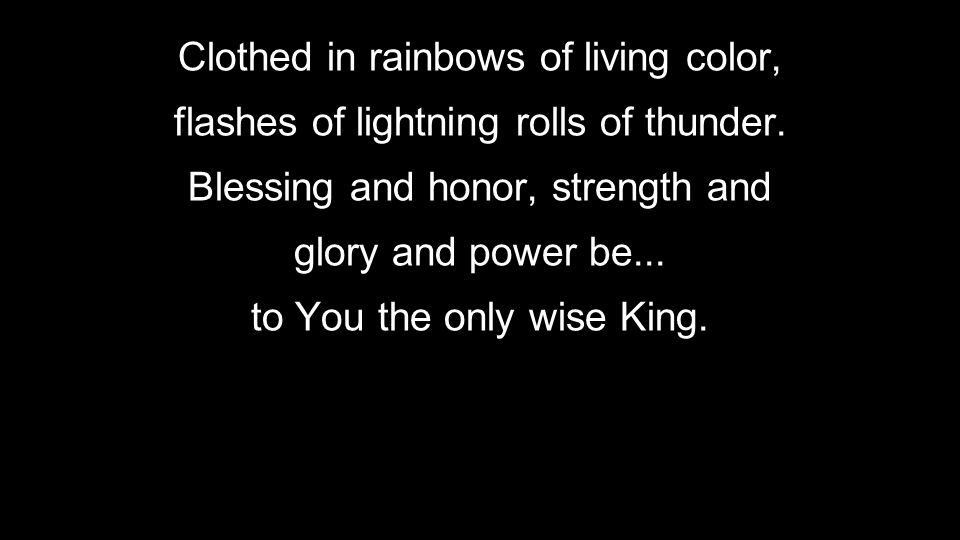 Clothed in rainbows of living color,