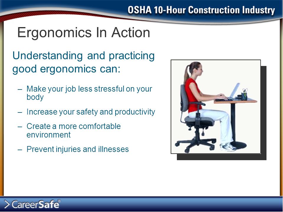 Ergonomics In Action Understanding and practicing good ergonomics can: