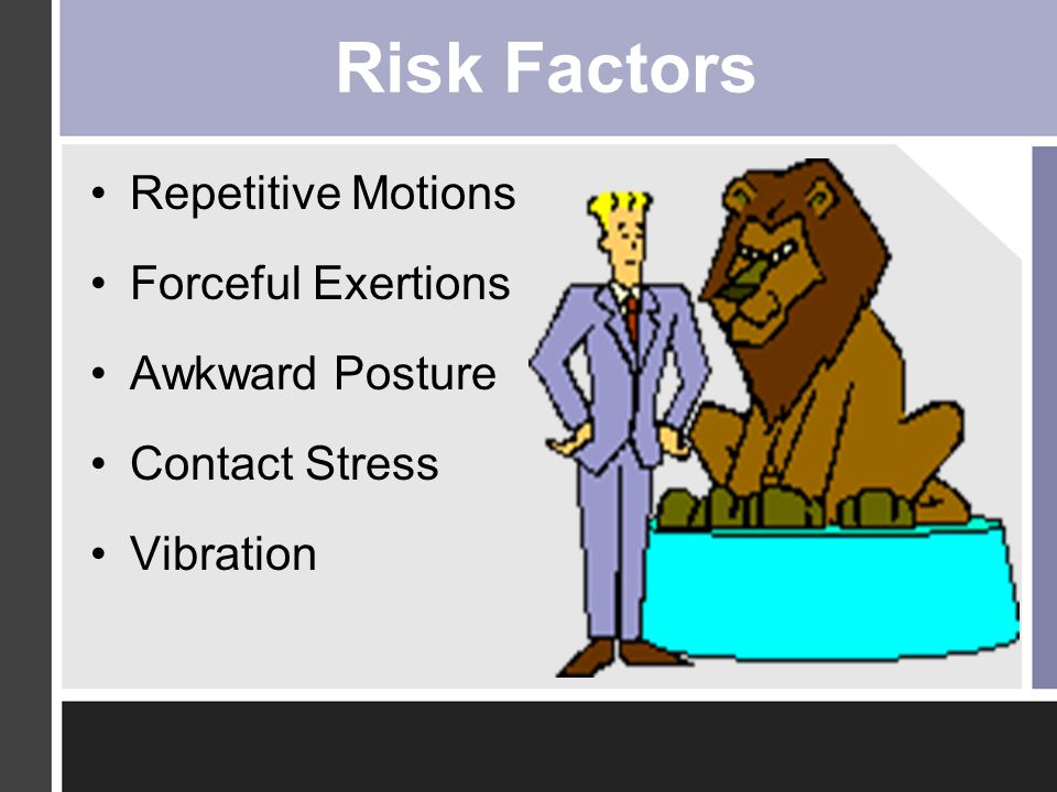 Risk Factors Repetitive Motions Forceful Exertions Awkward Posture