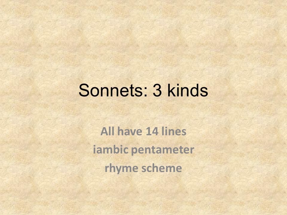 All have 14 lines iambic pentameter rhyme scheme