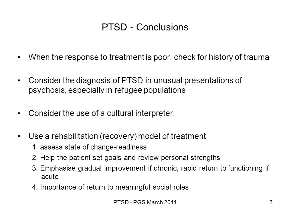 PTSD - Conclusions When the response to treatment is poor, check for history of trauma.