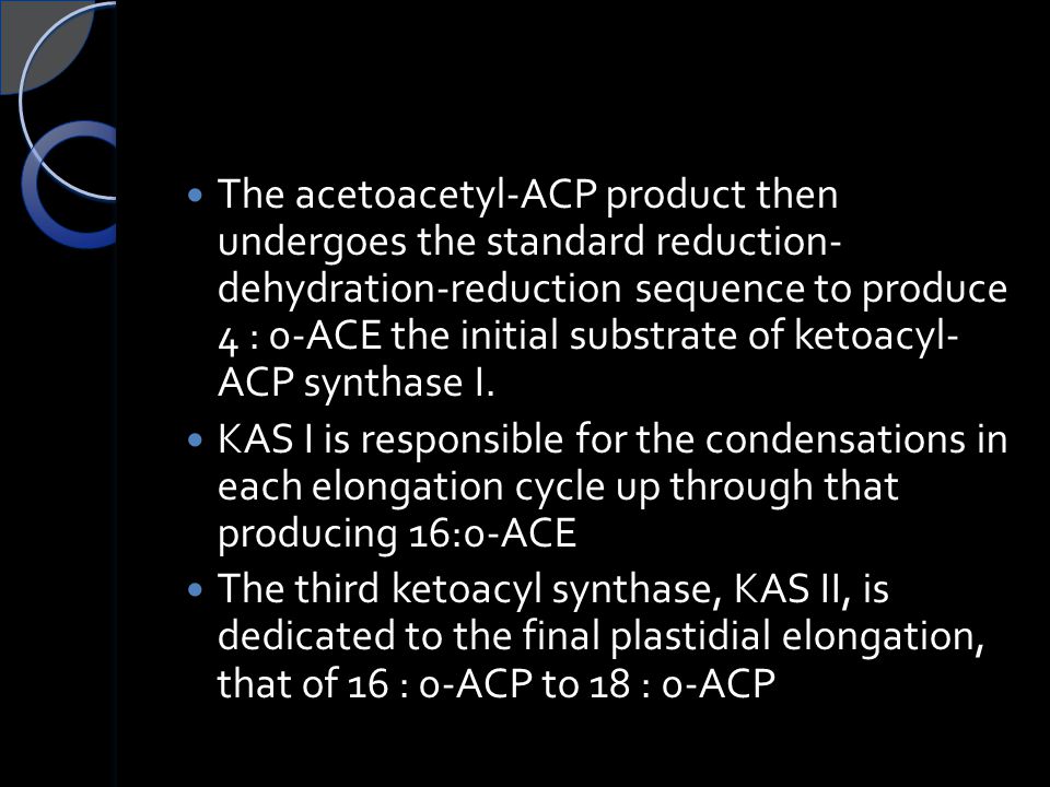 The acetoacetyl-ACP product then undergoes the standard reduction- dehydration-reduction sequence to produce 4 : 0-ACE the initial substrate of ketoacyl- ACP synthase I.