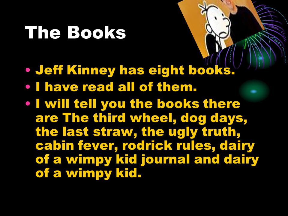 The Books Jeff Kinney has eight books. I have read all of them.