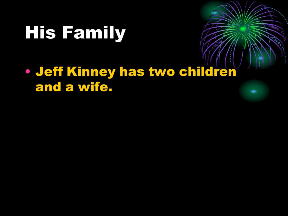 His Family Jeff Kinney has two children and a wife.