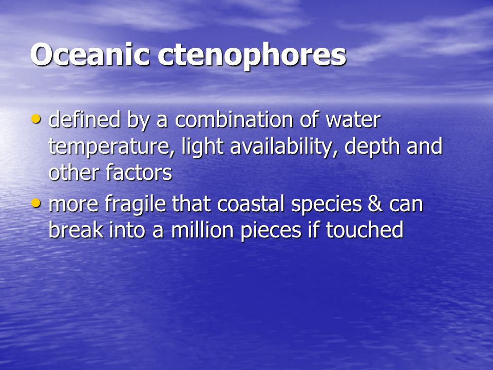 Oceanic ctenophores defined by a combination of water temperature, light availability, depth and other factors.