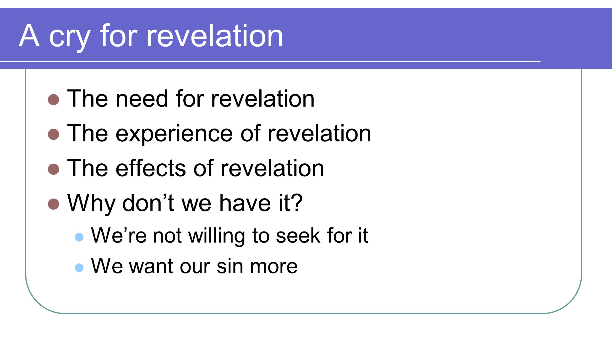 A cry for revelation The need for revelation