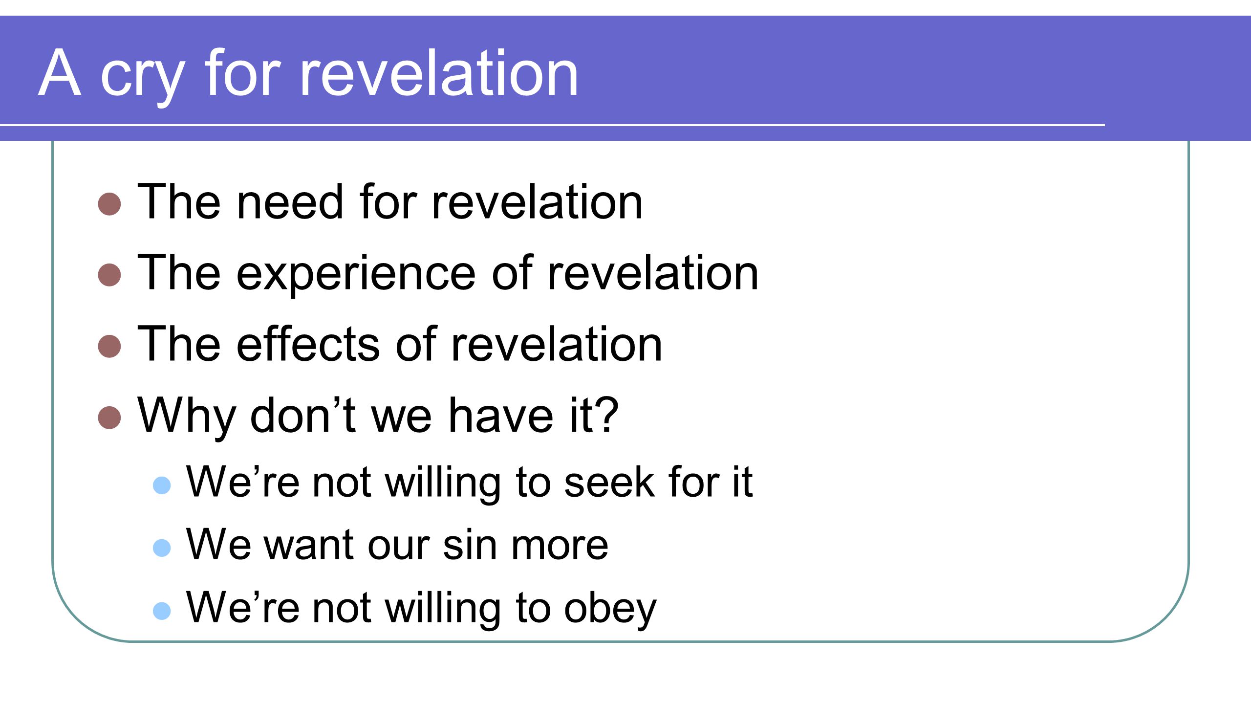A cry for revelation The need for revelation