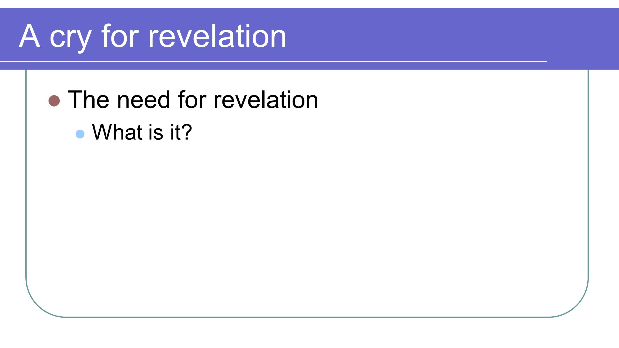 A cry for revelation The need for revelation What is it