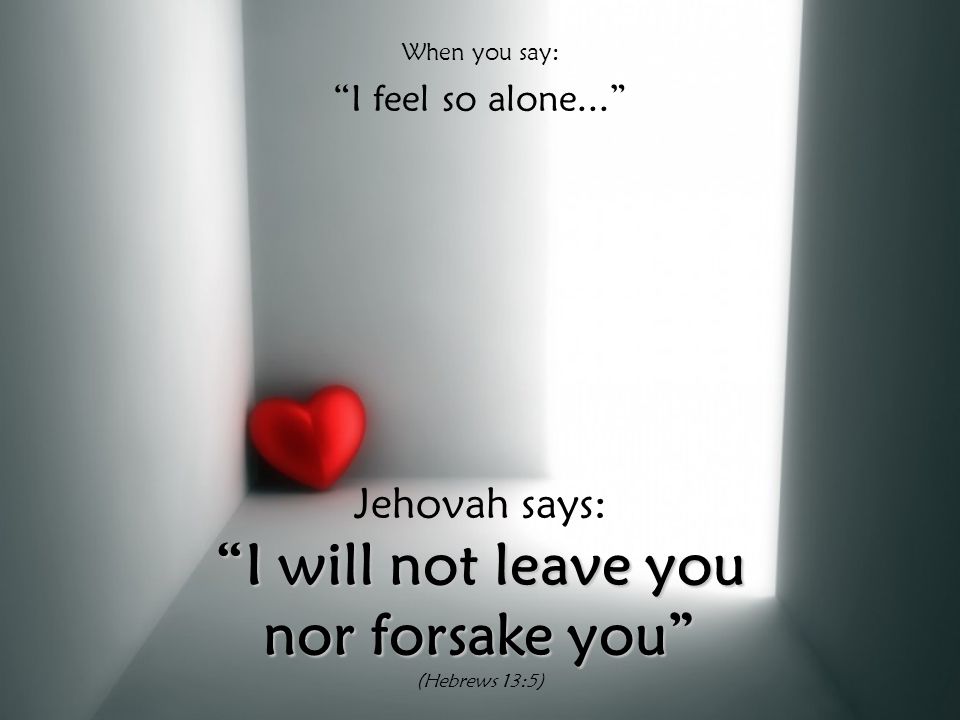 I will not leave you nor forsake you