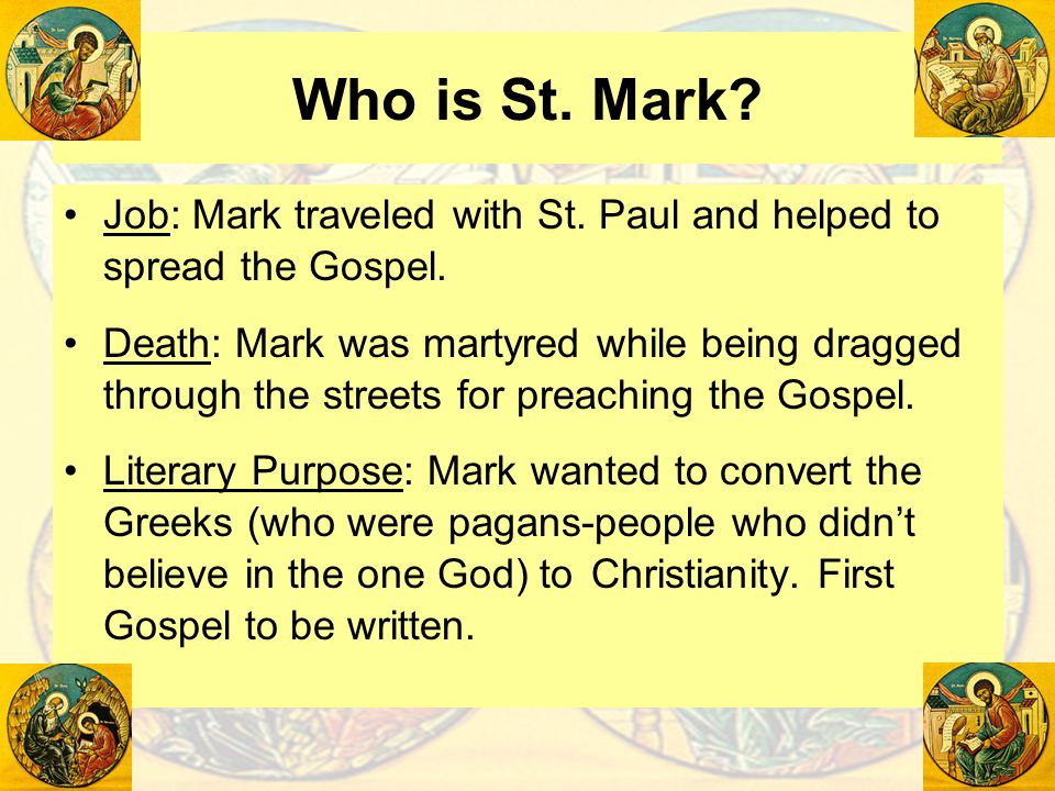 Who is St. Mark Job: Mark traveled with St. Paul and helped to spread the Gospel.