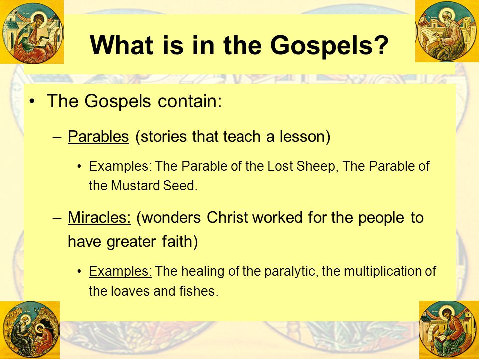 What is in the Gospels The Gospels contain: