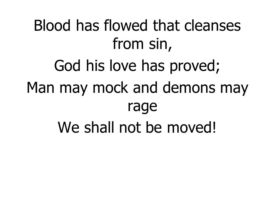 Blood has flowed that cleanses from sin, God his love has proved;