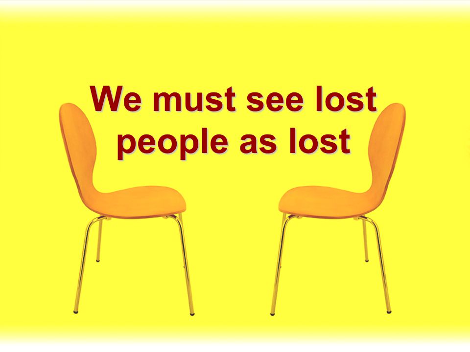 We must see lost people as lost