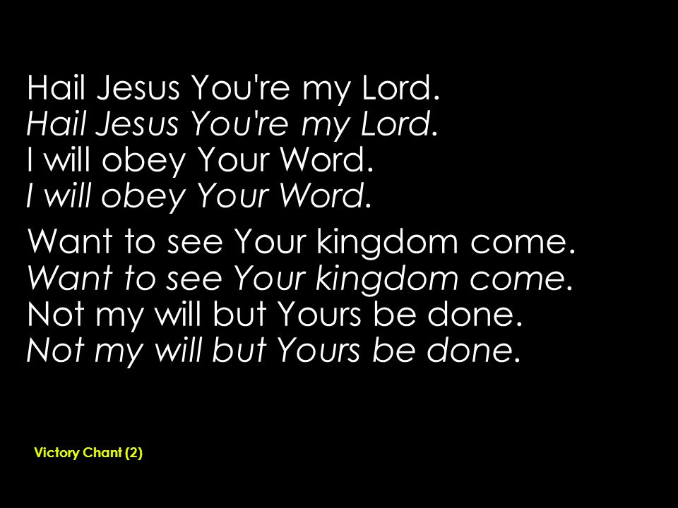 Hail Jesus You re my Lord. I will obey Your Word.
