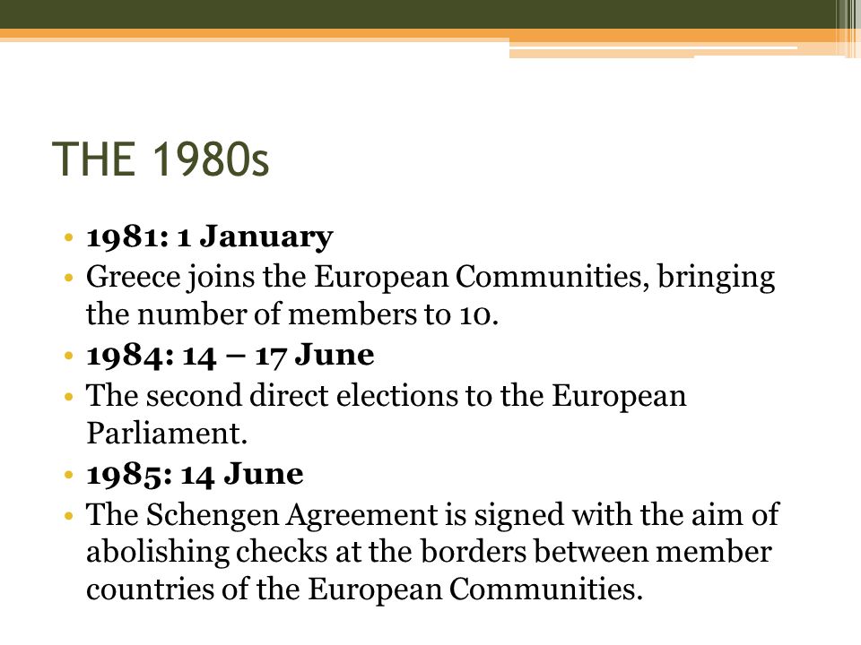 THE 1980s 1981: 1 January. Greece joins the European Communities, bringing the number of members to 10.