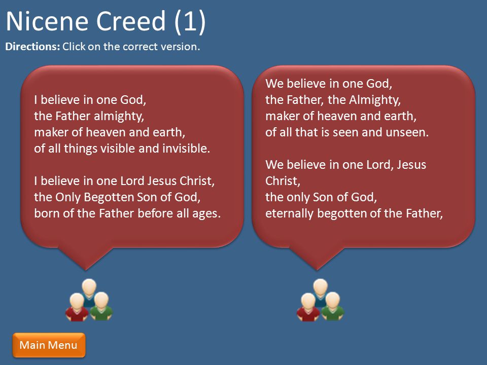 Nicene Creed (1) Directions: Click on the correct version.