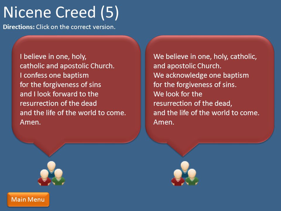 Nicene Creed (5) Directions: Click on the correct version.