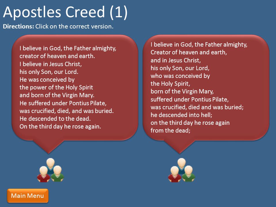 Apostles Creed (1) Directions: Click on the correct version. Main Menu
