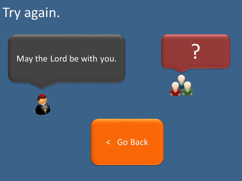 Try again. May the Lord be with you. < Go Back