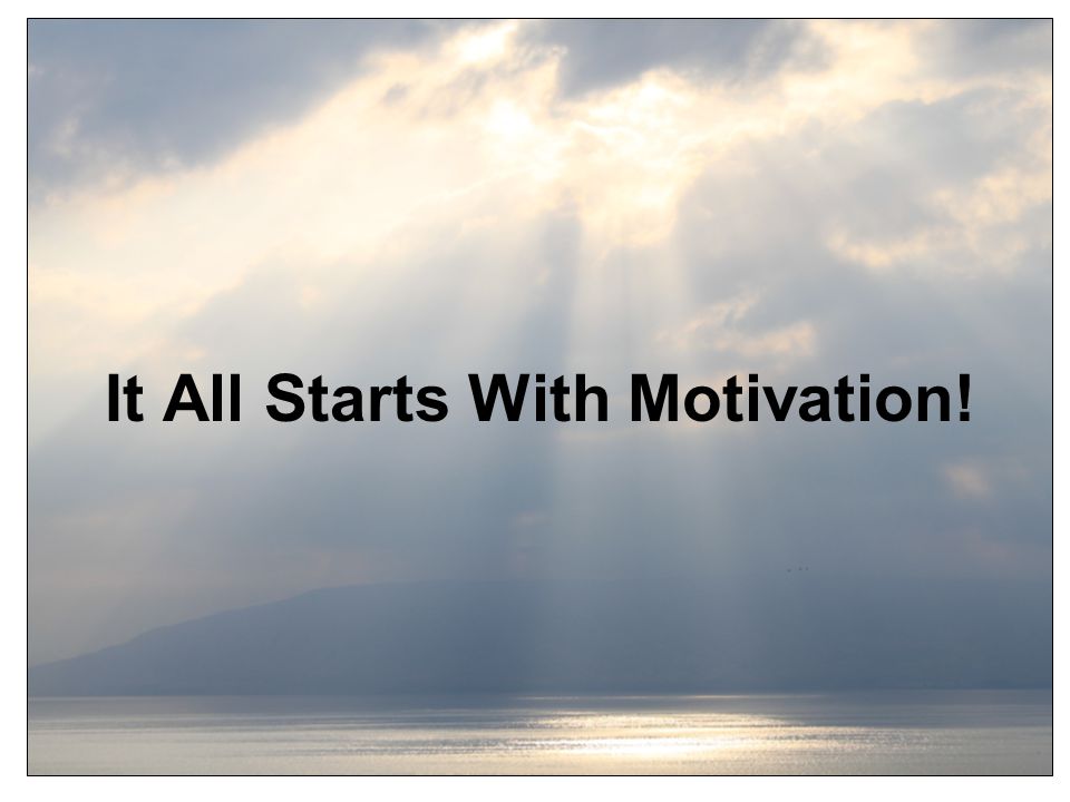 It All Starts With Motivation!