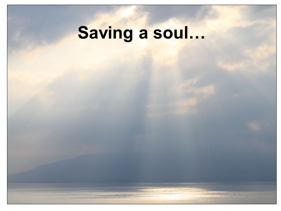 Saving a soul…