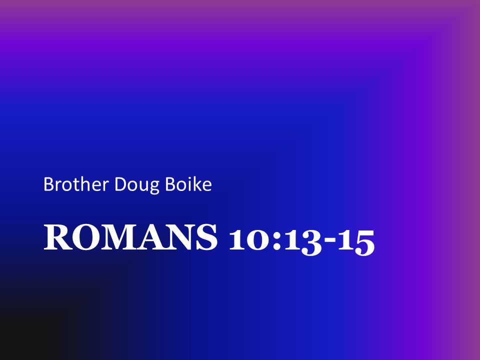 Brother Doug Boike Romans 10:13-15