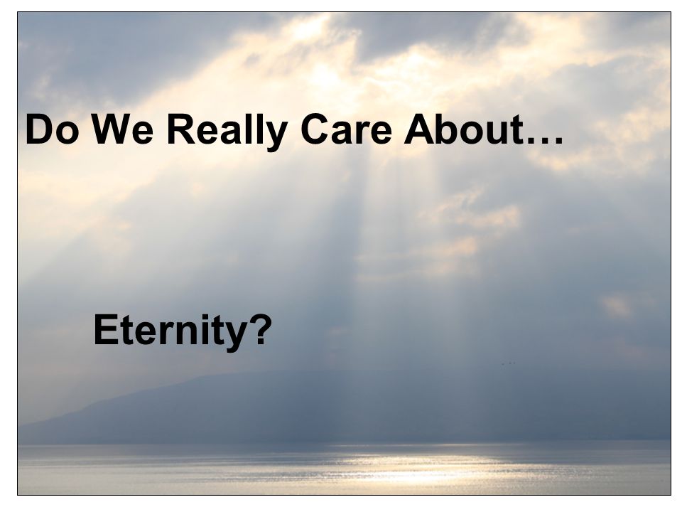 Do We Really Care About… Eternity