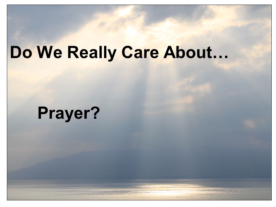 Do We Really Care About… Prayer