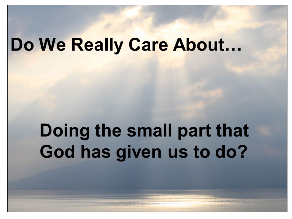 Do We Really Care About…. Doing the small part that