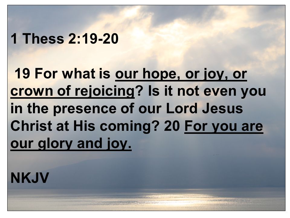 1 Thess 2: For what is our hope, or joy, or crown of rejoicing