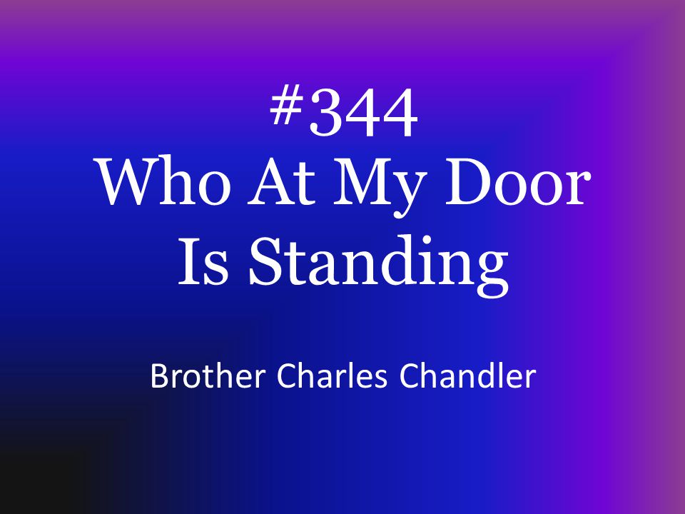 #344 Who At My Door Is Standing