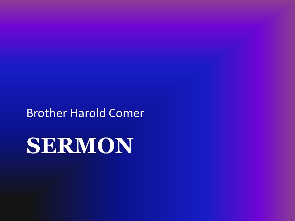 Brother Harold Comer Sermon