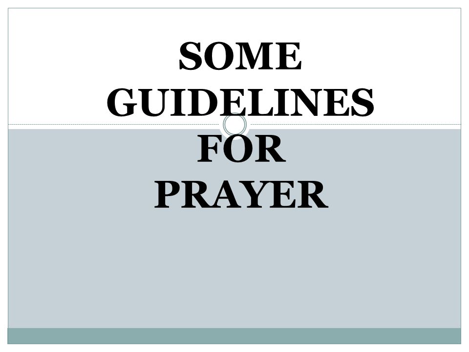 SOME GUIDELINES FOR PRAYER