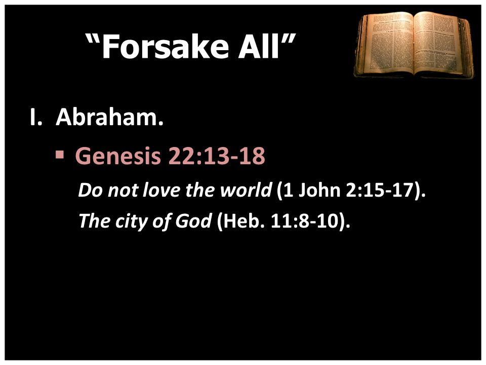 Forsake All I. Abraham. Genesis 22:13-18