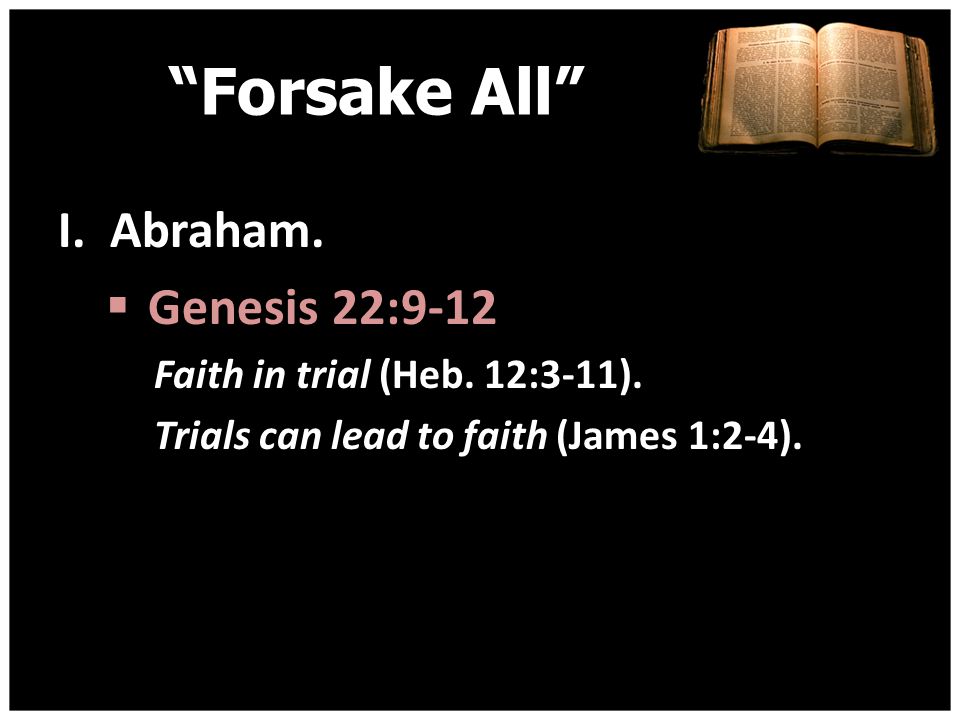 Forsake All I. Abraham. Genesis 22:9-12