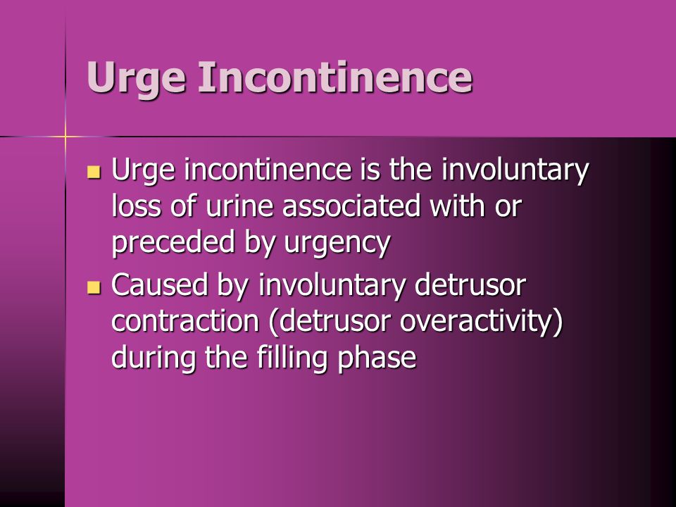 Urge Incontinence Urge incontinence is the involuntary loss of urine associated with or preceded by urgency.