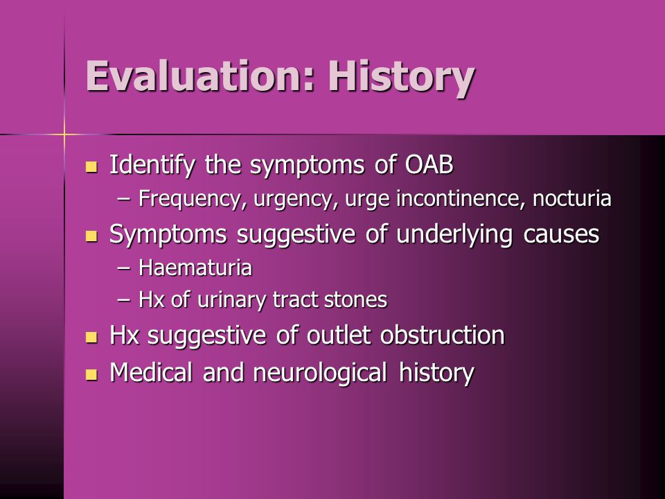 Evaluation: History Identify the symptoms of OAB
