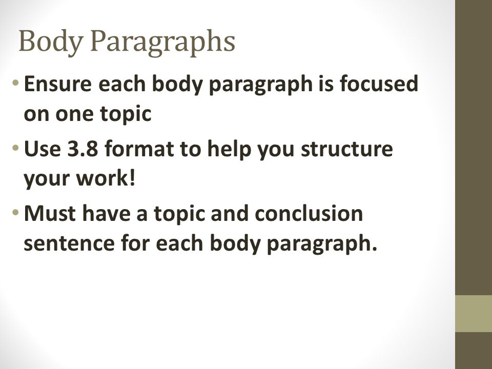 Body Paragraphs Ensure each body paragraph is focused on one topic