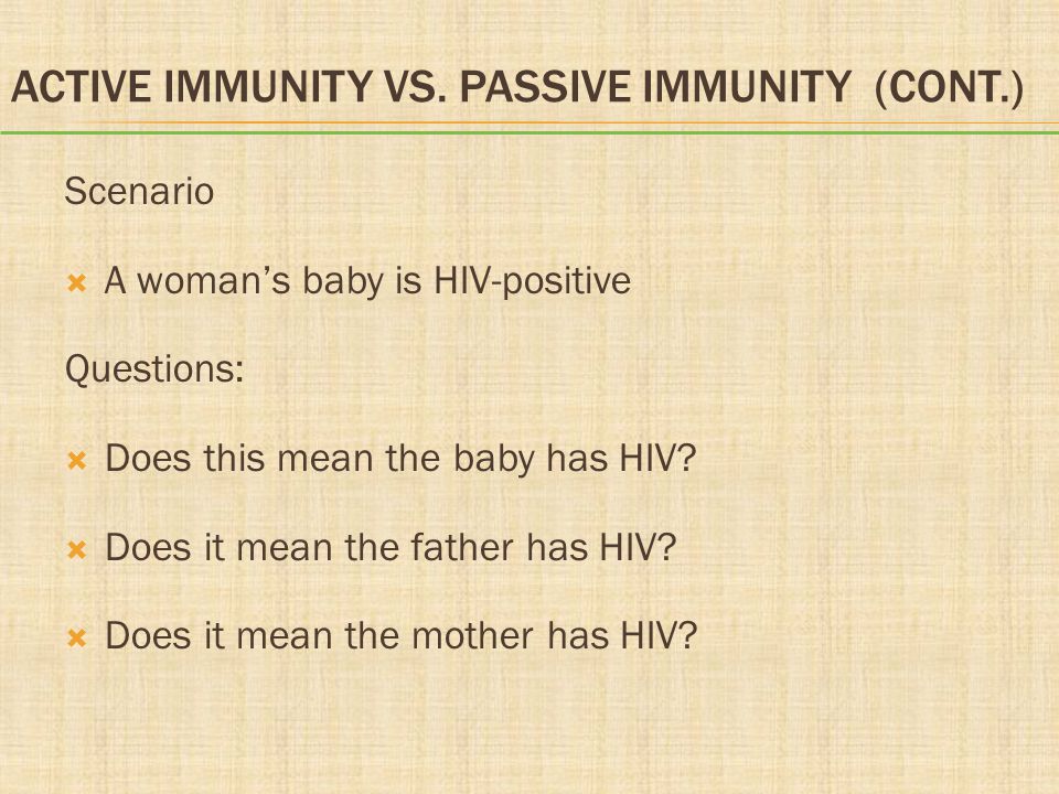 Active Immunity vs. Passive Immunity (cont.)