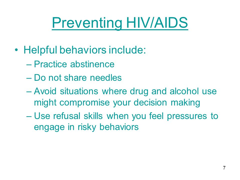 Preventing HIV/AIDS Helpful behaviors include: Practice abstinence