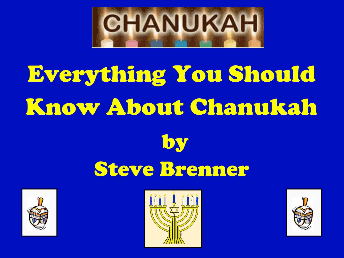 Everything You Should Know About Chanukah by Steve Brenner