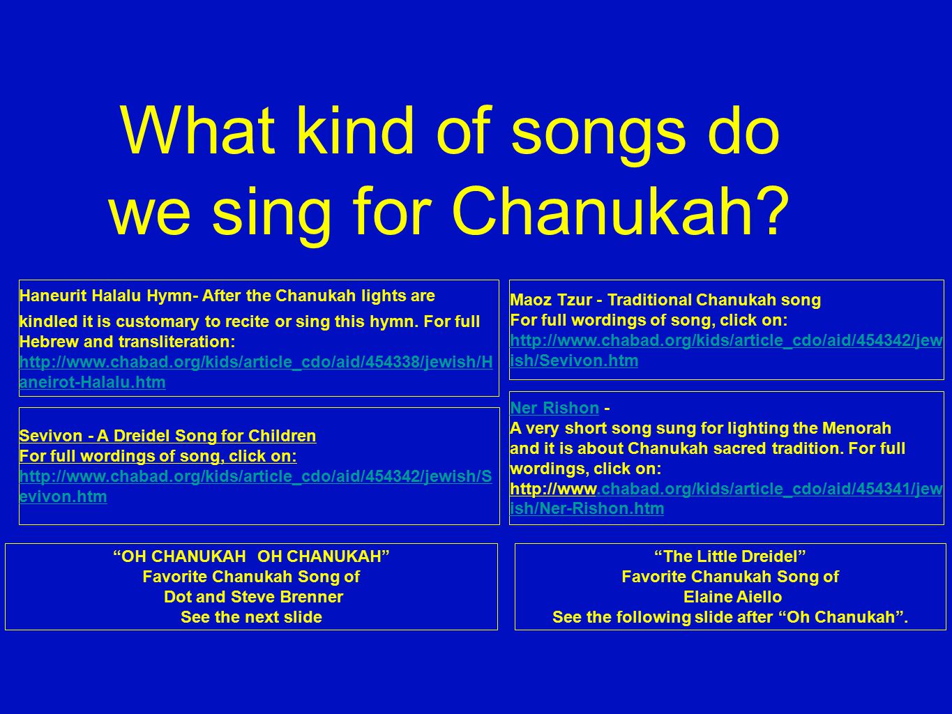 What kind of songs do we sing for Chanukah
