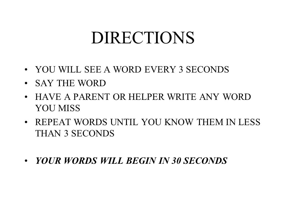 DIRECTIONS YOU WILL SEE A WORD EVERY 3 SECONDS SAY THE WORD