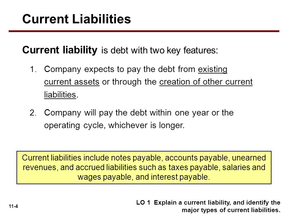 Current Liabilities Current liability is debt with two key features:
