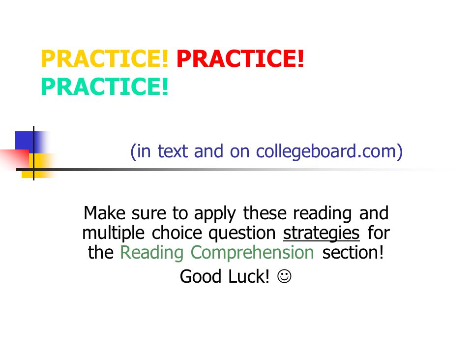 PRACTICE! PRACTICE! PRACTICE! (in text and on collegeboard.com)