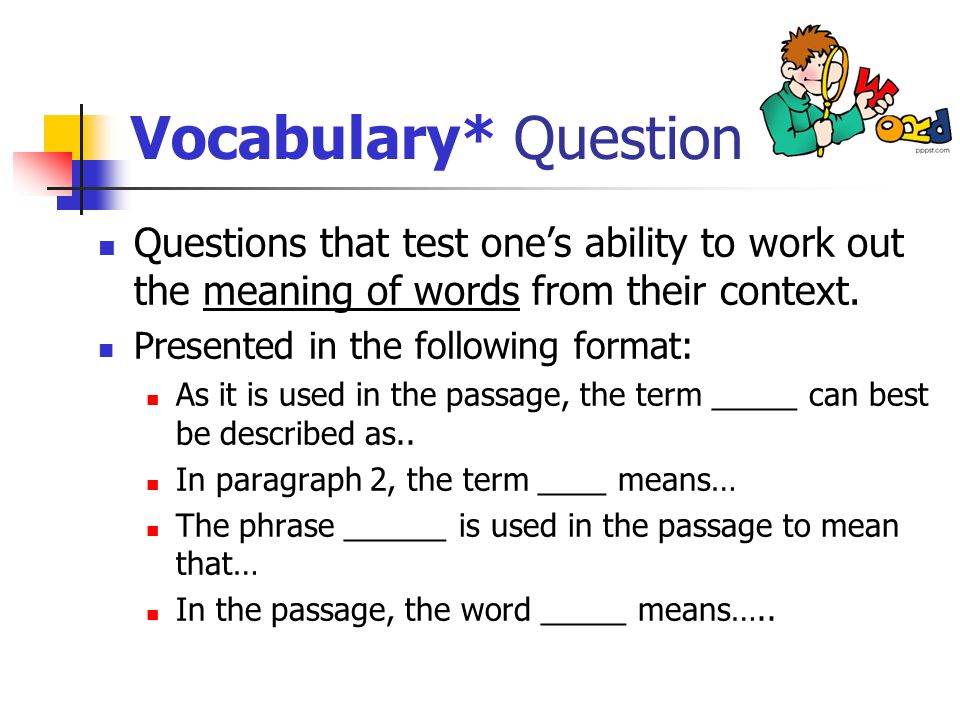 Vocabulary* Question Questions that test one’s ability to work out the meaning of words from their context.