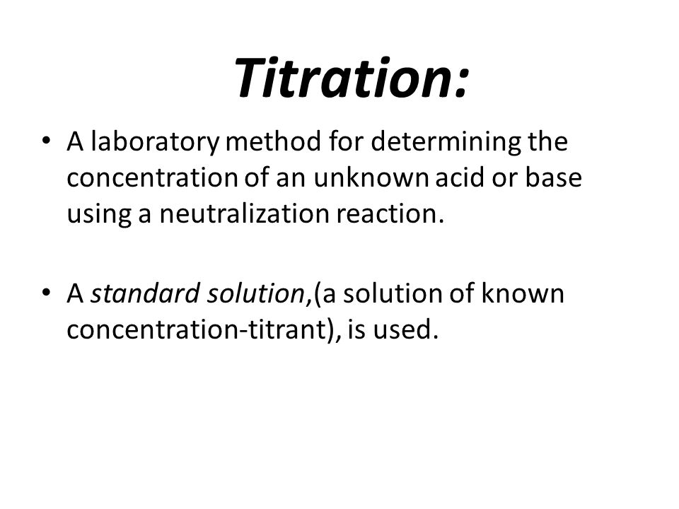 Titration: A laboratory method for determining the concentration of an unknown acid or base using a neutralization reaction.